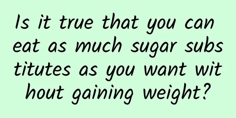 Is it true that you can eat as much sugar substitutes as you want without gaining weight?