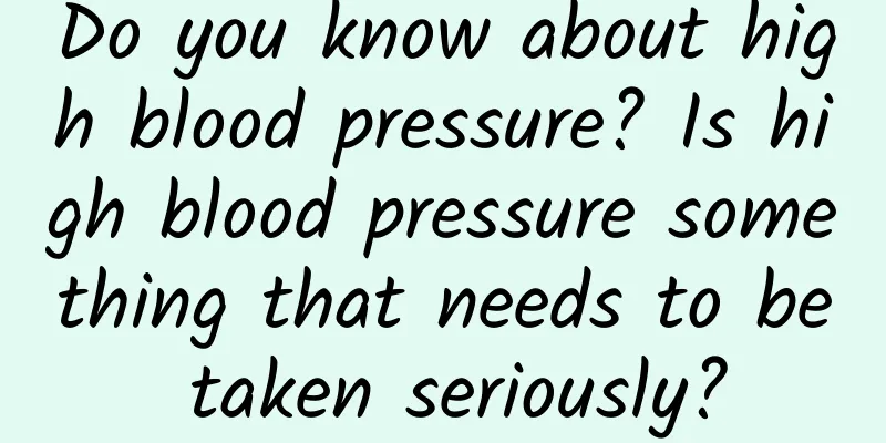 Do you know about high blood pressure? Is high blood pressure something that needs to be taken seriously?