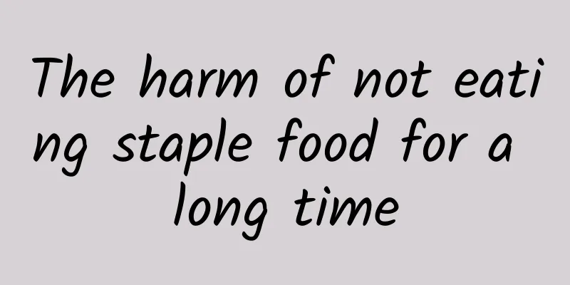 The harm of not eating staple food for a long time