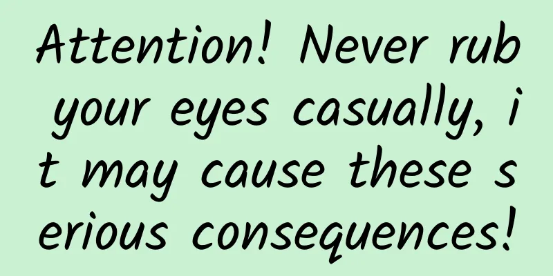 Attention! Never rub your eyes casually, it may cause these serious consequences!