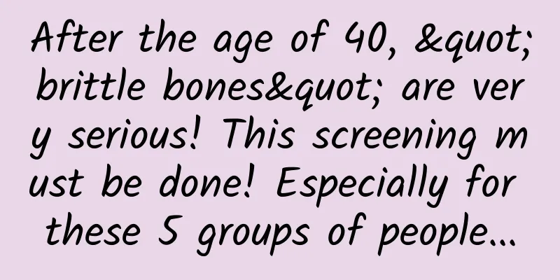 After the age of 40, "brittle bones" are very serious! This screening must be done! Especially for these 5 groups of people...