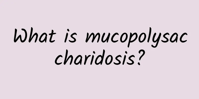 What is mucopolysaccharidosis?