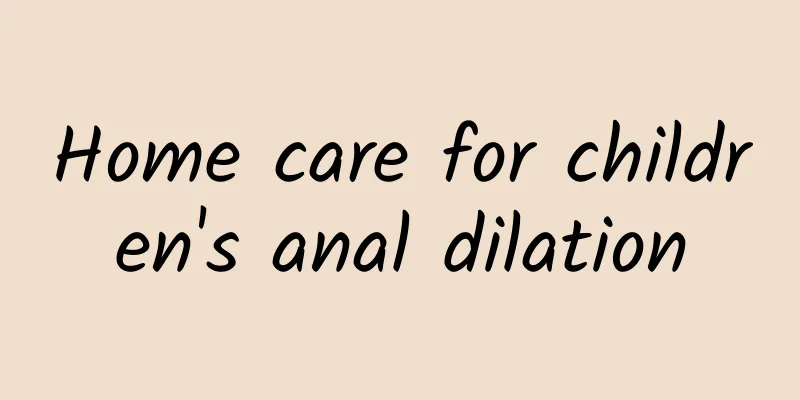 Home care for children's anal dilation