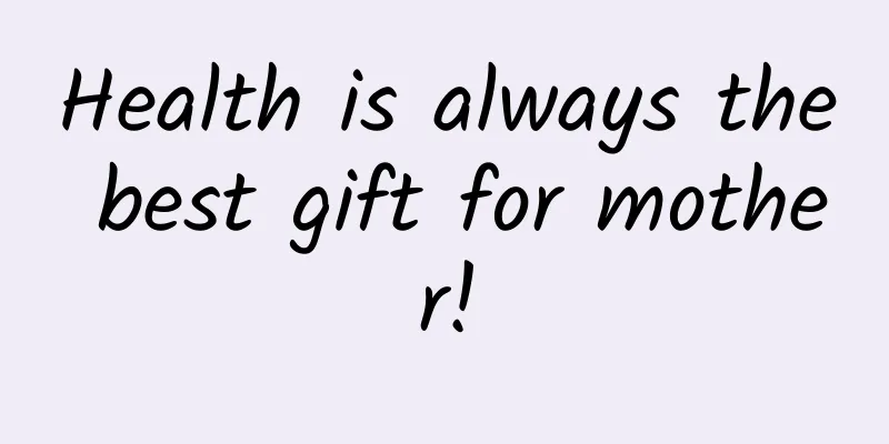 Health is always the best gift for mother!