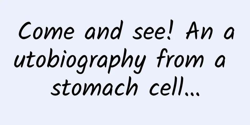 Come and see! An autobiography from a stomach cell…