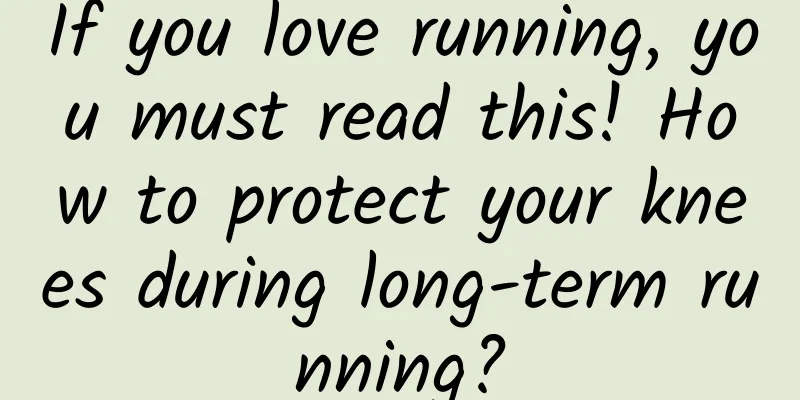 If you love running, you must read this! How to protect your knees during long-term running?