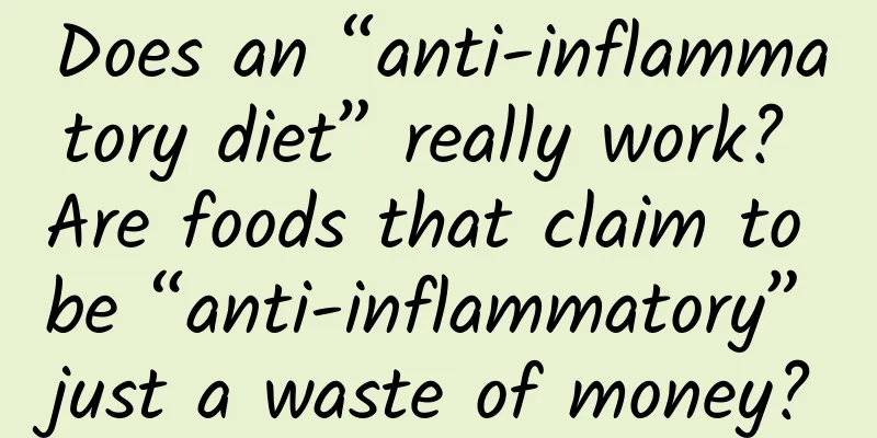 Does an “anti-inflammatory diet” really work? Are foods that claim to be “anti-inflammatory” just a waste of money?