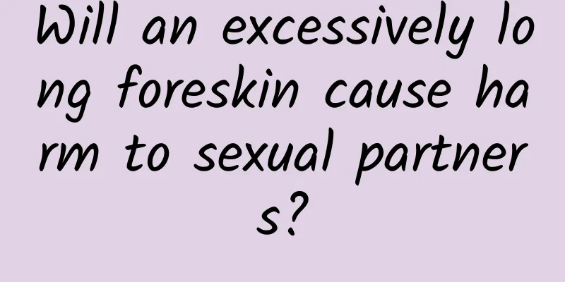 Will an excessively long foreskin cause harm to sexual partners?