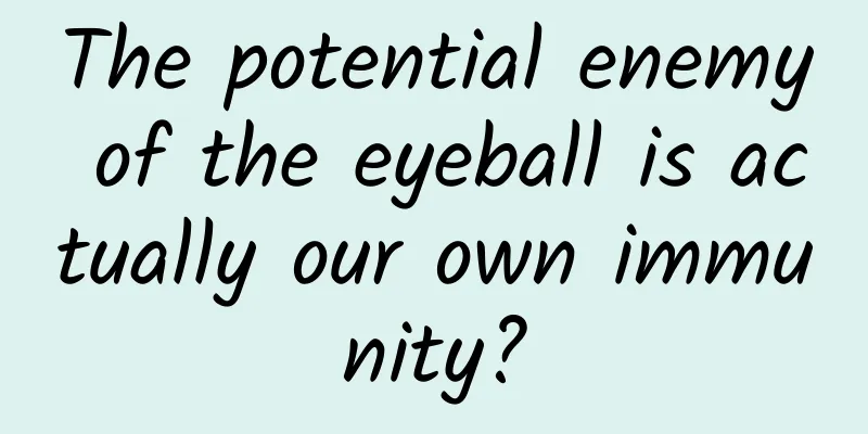 The potential enemy of the eyeball is actually our own immunity?