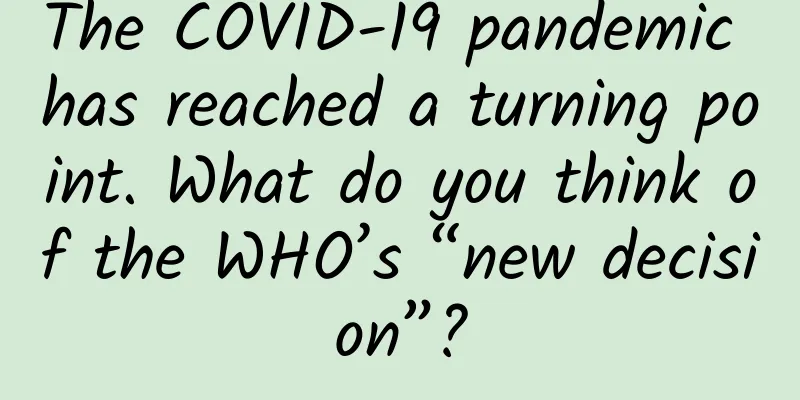 The COVID-19 pandemic has reached a turning point. What do you think of the WHO’s “new decision”?