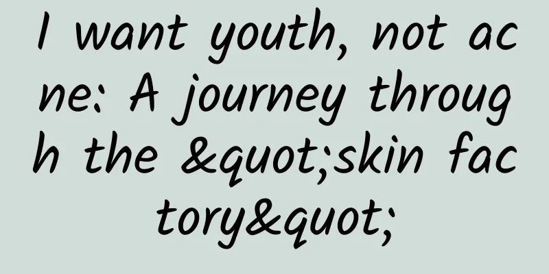 I want youth, not acne: A journey through the "skin factory"