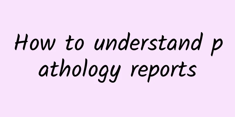 How to understand pathology reports