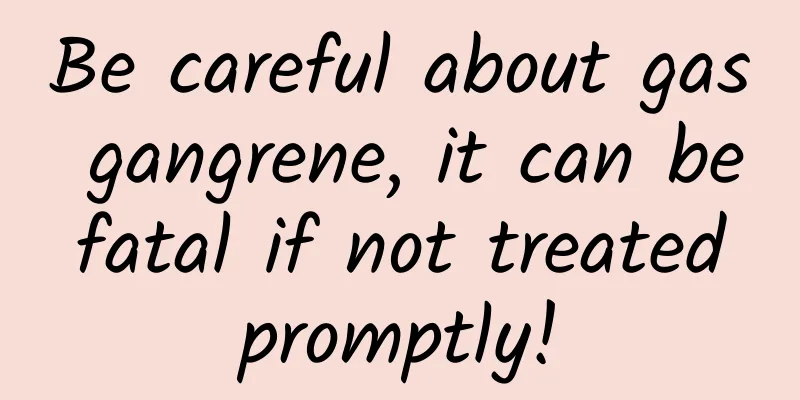 Be careful about gas gangrene, it can be fatal if not treated promptly!