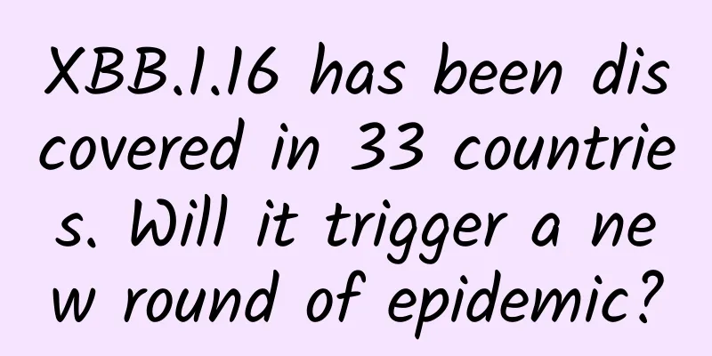 XBB.1.16 has been discovered in 33 countries. Will it trigger a new round of epidemic?