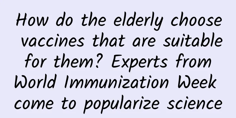 How do the elderly choose vaccines that are suitable for them? Experts from World Immunization Week come to popularize science