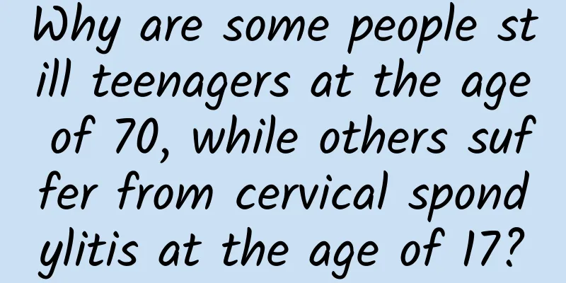 Why are some people still teenagers at the age of 70, while others suffer from cervical spondylitis at the age of 17?