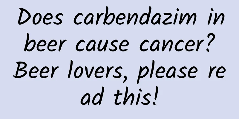 Does carbendazim in beer cause cancer? Beer lovers, please read this!