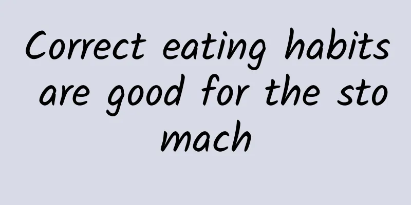 Correct eating habits are good for the stomach