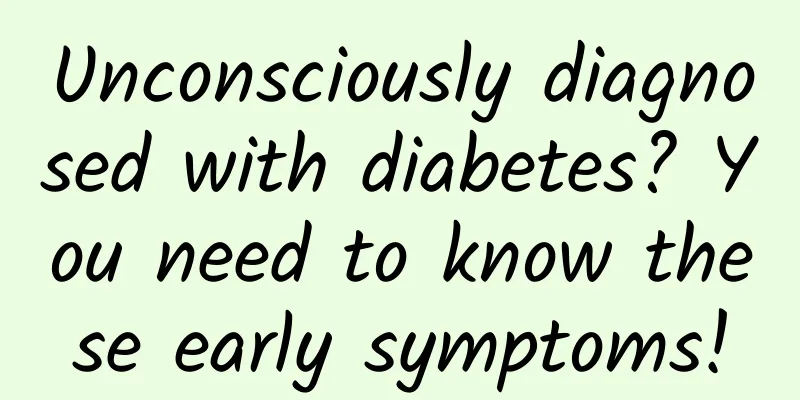 Unconsciously diagnosed with diabetes? You need to know these early symptoms!