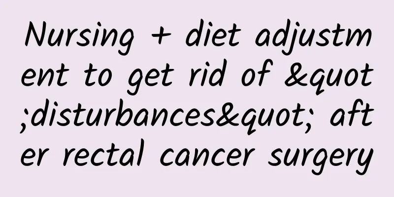 Nursing + diet adjustment to get rid of "disturbances" after rectal cancer surgery