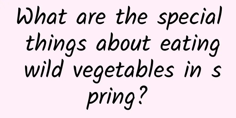 What are the special things about eating wild vegetables in spring?
