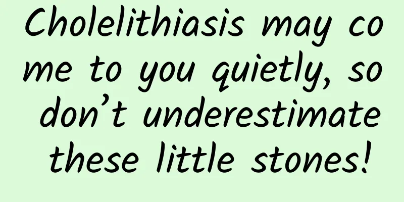 Cholelithiasis may come to you quietly, so don’t underestimate these little stones!