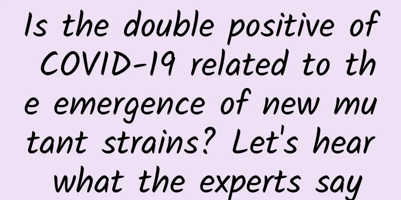 Is the double positive of COVID-19 related to the emergence of new mutant strains? Let's hear what the experts say