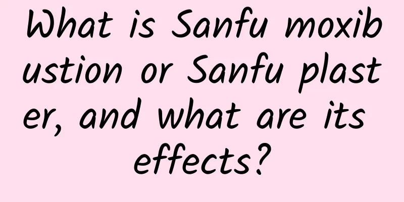 What is Sanfu moxibustion or Sanfu plaster, and what are its effects?