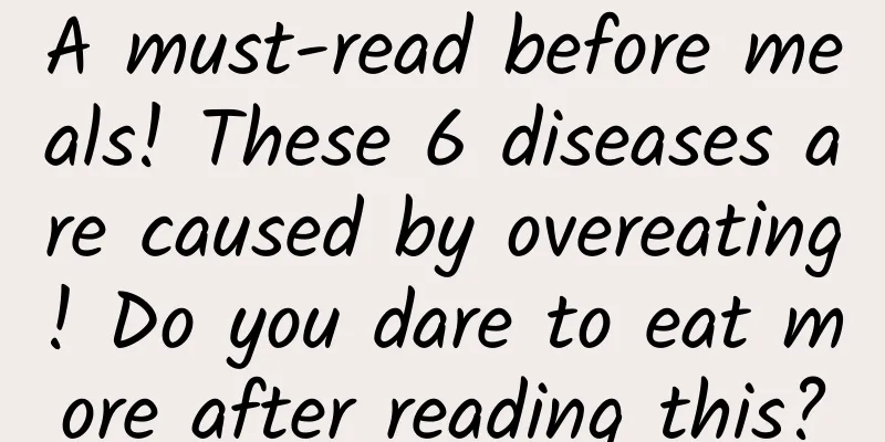A must-read before meals! These 6 diseases are caused by overeating! Do you dare to eat more after reading this?