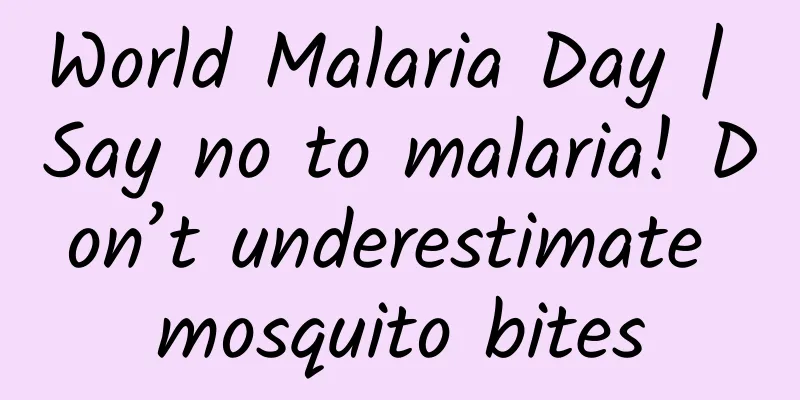 World Malaria Day | Say no to malaria! Don’t underestimate mosquito bites