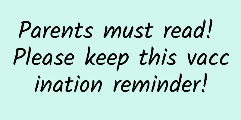 Parents must read! Please keep this vaccination reminder!