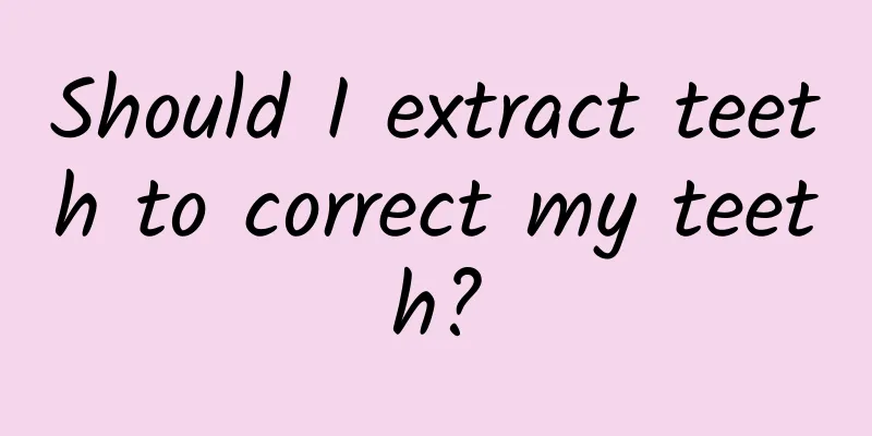 Should I extract teeth to correct my teeth?