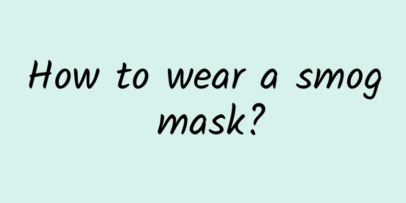 How to wear a smog mask?