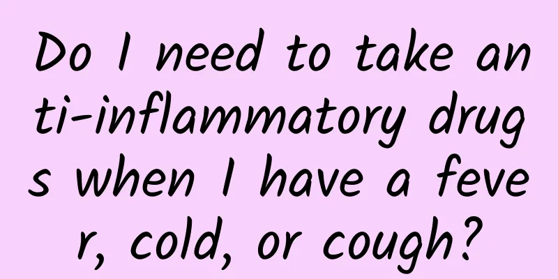 Do I need to take anti-inflammatory drugs when I have a fever, cold, or cough?