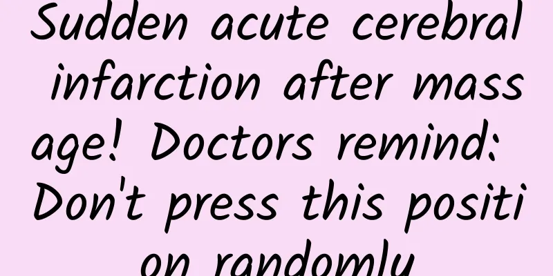 Sudden acute cerebral infarction after massage! Doctors remind: Don't press this position randomly