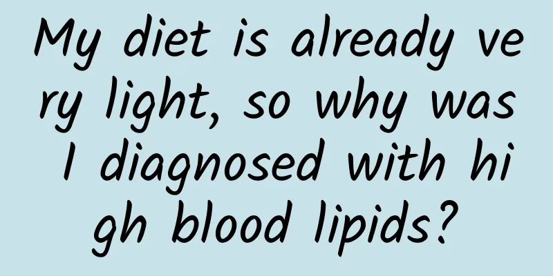 My diet is already very light, so why was I diagnosed with high blood lipids?