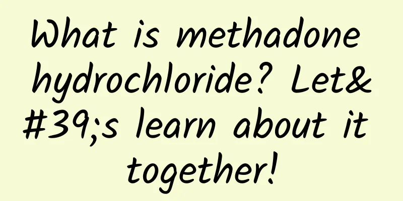 What is methadone hydrochloride? Let's learn about it together!
