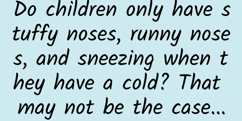 Do children only have stuffy noses, runny noses, and sneezing when they have a cold? That may not be the case...