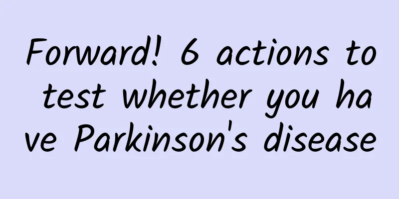 Forward! 6 actions to test whether you have Parkinson's disease