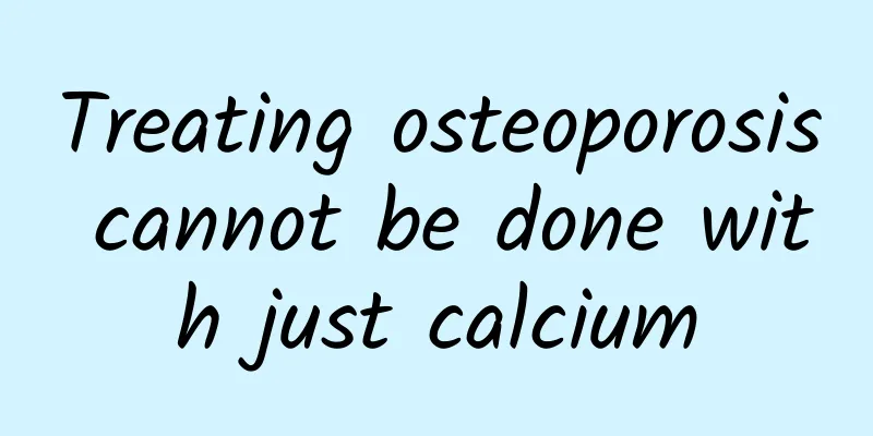 Treating osteoporosis cannot be done with just calcium