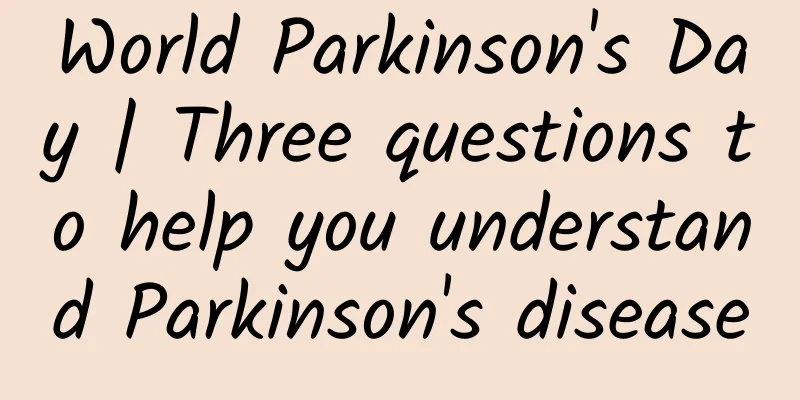 World Parkinson's Day | Three questions to help you understand Parkinson's disease