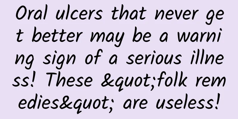Oral ulcers that never get better may be a warning sign of a serious illness! These "folk remedies" are useless!