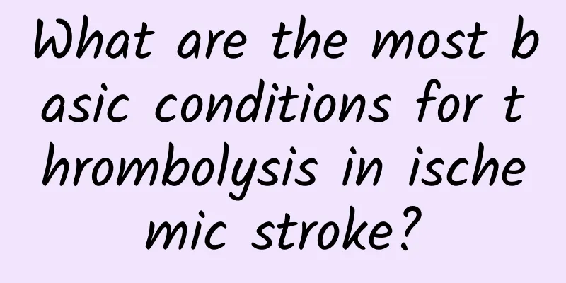 What are the most basic conditions for thrombolysis in ischemic stroke?