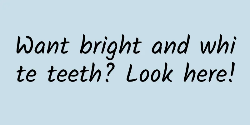 Want bright and white teeth? Look here!