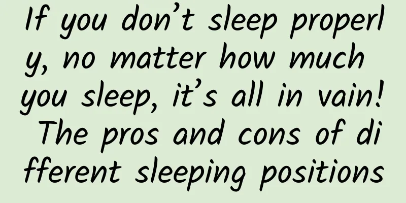 If you don’t sleep properly, no matter how much you sleep, it’s all in vain! The pros and cons of different sleeping positions