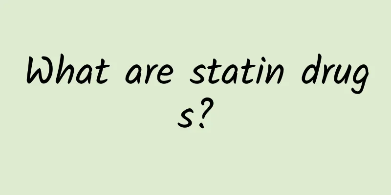 What are statin drugs?