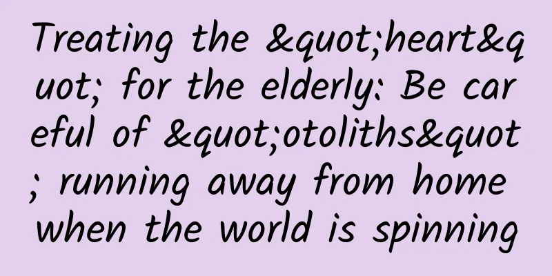 Treating the "heart" for the elderly: Be careful of "otoliths" running away from home when the world is spinning