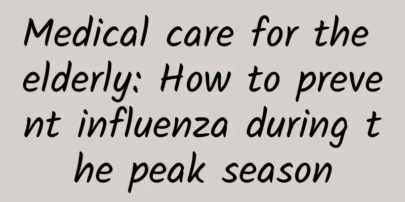 Medical care for the elderly: How to prevent influenza during the peak season