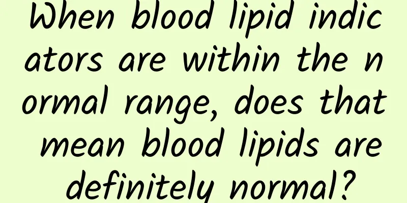 When blood lipid indicators are within the normal range, does that mean blood lipids are definitely normal?