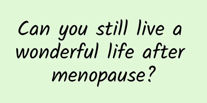 Can you still live a wonderful life after menopause?